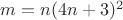 $m=n(4n+3)^2$