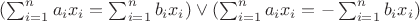 $(\sum_{i=1}^{n}{a_ix_i}=\sum_{i=1}^{n}{b_ix_i})\vee(\sum_{i=1}^{n}{a_ix_i}=-\sum_{i=1}^{n}{b_ix_i})$
