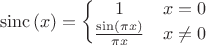 $$\[\operatorname{sinc}\left( x \right)=\left\{ \begin{matrix}
   1 & x=0  \\
   \frac{\sin \left( \pi x \right)}{\pi x} & x\ne 0  \\
\end{matrix} \right.\]$$
