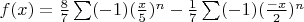 $f(x)=\frac {8}{7}\sum (-1)(\frac{x}{5})^n-\frac {1}{7}\sum (-1)(\frac{-x}{2})^n$