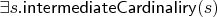 $\exists s.\mathsf{intermediateCardinaliry}(s)$