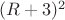 $(R+3)^2$