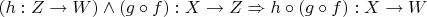$(h:Z \to W) \land (g \circ f): X \to Z \Rightarrow h \circ (g \circ f): X \to W$