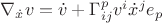 $\nabla_{\dot x}v=\dot v+\Gamma_{ij}^pv^i\dot x^je_p$