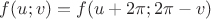 $f(u;v)=f(u+ 2\pi; 2\pi-v)$