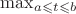 $\max_{a \leqslant t \leqslant b}$