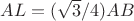 $AL=(\sqrt{3}/4)AB$ $AL=(\sqrt{3}/4)AB$