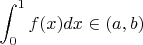$\displaystyle\int_{0}^{1}f(x)dx\in(a,b)$