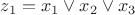 $z_1 = x_1\vee x_2\vee x_3$
