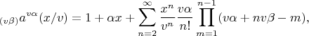 $$_{(v\beta)}a^{v\alpha}(x/v)=1+\alpha{x}+\sum\limits_{n=2}^\infty\frac{x^n}{v^n}\frac{v\alpha}{n!}\prod\limits_{m=1}^{n-1}(v\alpha+nv\beta-m),$$
