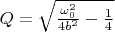 $Q=\sqrt{\frac{\omega_0^2}{4b^2}-\frac{1}{4}}$