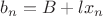 $b_n=B+lx_n$