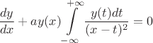 $$ \frac{dy}{dx}+a y(x) \int \limits_{-\infty}^{+\infty} \frac{y(t) dt}{(x-t)^2}=0 $$