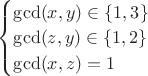 $\begin{cases} \gcd(x,y) \in \{1,3\}\\ \gcd(z,y) \in \{1,2\} \\ \gcd(x,z)=1 \end{cases}$