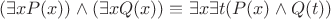 $$ (\exists x P(x)) \wedge (\exists x Q(x)) \equiv \exists x \exists t (P(x) \wedge Q(t)) $$