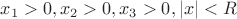 $ x_1>0, x_2>0, x_3>0,  \left| x \right| <R $