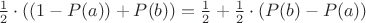 $\frac{1}{2} \cdot ((1-P (a)) + P (b)) = \frac{1}{2} + \frac{1}{2} \cdot (P (b) -P (a))$