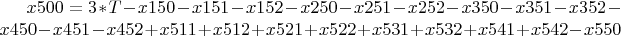 $ x500 = 3*T - x150 - x151 - x152 - x250 - x251 - x252 - x350 -
x351 - x352 - x450 - x451 - x452 + x511 + x512 + x521 + x522 + x531 +
x532 + x541 + x542 - x550 $