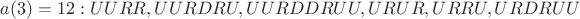 $a(3) = 12: UURR, UURDRU, UURDDRUU, URUR, URRU, URDRUU$