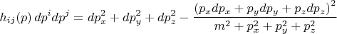 $$
h_{i j}(p) \, dp^i dp^j = d p_x^2 + d p_y^2 + d p_z^2
- \frac{\left( p_x d p_x + p_y d p_y + p_z d p_z \right)^2}{m^2 + p_x^2 + p_y^2 + p_z^2}
$$