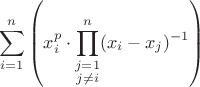 $$\sum\limits_{i=1}^n \left( x_i^p \cdot\prod\limits_{\substack{j=1 \\ j\neq i}}^n (x_i-x_j)^{-1} \right)$$