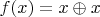 $f(x)=x\oplus x$