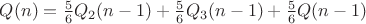$Q(n)= \frac{5}{6}Q_2(n-1) +  \frac{5}{6}Q_3(n-1) + \frac{5}{6}Q(n-1)$