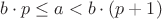 $b\cdot p\le a<b\cdot(p+1)$