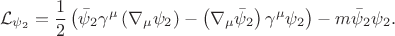 $$
\mathcal{L}_{\psi_{2}} = \frac{1}{2} \left(
\bar{\psi}_{2} \gamma^{\mu} \left(  \nabla_{\mu} \psi_{2}  \right)
-
\left( \nabla_{\mu} \bar{\psi}_{2} \right) \gamma^{\mu} \psi_{2}
\right) - m \bar{\psi}_{2} \psi_{2}.
$$