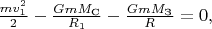 $\frac{mv_1^2}{2} - \frac{GmM_{\text{С}}}{R_1} - \frac{GmM_{\text{З}}}{R} = 0,$