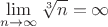 $$\lim_{n\to \infty}\sqrt[3] n=\infty$$