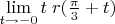 $\lim\limits_{t\to -0}t\;r(\frac{\pi}3+t)$