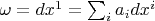 $\omega=dx^1=\sum_i a_idx^i$