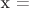 х =