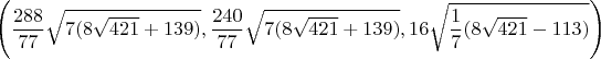 $\left(\dfrac{288}{77}\sqrt{7(8\sqrt{421} + 139)},\dfrac{240}{77}\sqrt{7(8\sqrt{421} + 139)},16\sqrt{\dfrac{1}{7}(8\sqrt{421} - 113)}\right)$
