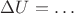 $\Delta U=\ldots$