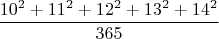$$\dfrac{10^2+11^2+12^2+13^2+14^2}{365}$$