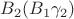 $B_2 (B_1\gamma_2)$