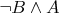 $\neg B\wedge A$