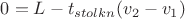 $0=L-t_{stolkn}(v_2-v_1)$