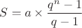 $S=a\times \dfrac{q^n-1}{q-1}$