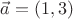 $\vec {a} = (1, 3)$