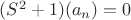 $(S^2+1)(a_n)=0$