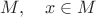 $M,\quad x\in M$