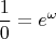 $$\frac{1}0=e^\omega$$