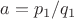 $a=p_1/q_1$