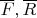 $\overline F,\overline R$