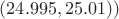 $(24.995, 25.01){)}$