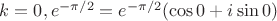 $k=0, e^{-\pi/2}=e^{-\pi/2}(\cos{0}+i\sin{0})$