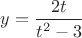 $y=\dfrac{2t}{t^2-3}$